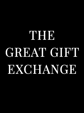   THE GREAT GIFT EXCHANGE